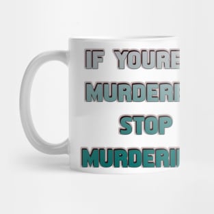 If you're a murderer stop - Only Murders quote Mug